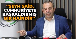 “ŞEYH SAİD, CUMHURİYETE BAŞKALDIRMIŞ BİR HAİNDİR”