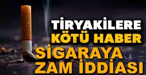 SİGARAYA ZAM İDDİASI...