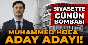 SİYASETTE GÜNÜN BOMBASI... MUHAMMED HOCA ADAY ADAYI!