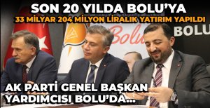 SON 20 YILDA BOLU'YA YAPILAN YATIRIMLARI AÇIKLADI