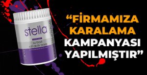 STELLA’DAN İDDİALARA YANIT...“FİRMAMIZA KARALAMA KAMPANYASI YAPILMIŞTIR”