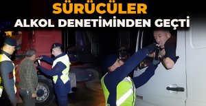 SÜRÜCÜLER ALKOL DENETİMİNDEN GEÇTİ