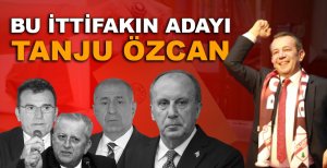 TANJU ÖZCAN İTTİFAKIN CUMHURBAŞKANI ADAYI...