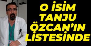 TANJU ÖZCAN SÜRPRİZ İSMİ LİSTESİNE YAZIYOR
