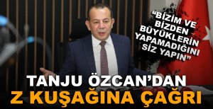 TANJU ÖZCAN’DAN Z KUŞAĞINA ÇAĞRI