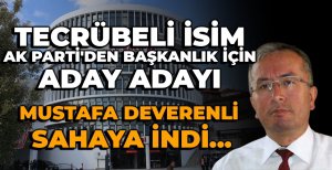 TECRÜBELİ İSİM AK PARTİ'DEN BAŞKANLIK İÇİN ADAY ADAYI