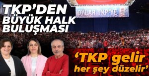 TKP'DEN BÜYÜK HALK BULUŞMASI
