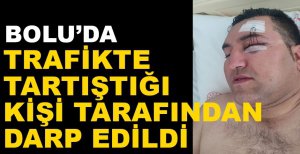 TRAFİKTE TARTIŞTIĞI KİŞİ HASTANELİK ETTİ