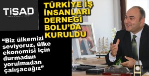 TÜRKİYE İŞ İNSANLARI DERNEĞİ GENEL MERKEZİ BOLU'DA KURULDU
