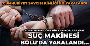 TÜRKİYE’NİN HER YERİNDE ARANAN SUÇ MAKİNESİ BOLU’DA YAKALANDI