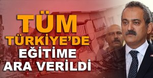 ÜLKE GENELİNDE EĞİTİME ARA VERİLDİ