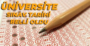 ÜNİVERSİTE SINAV TARİHİ BELLİ OLDU