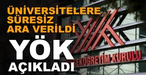 ÜNİVERSİTELERE SÜRESİZ ARA VERİLDİ...