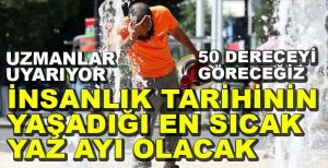 UZMANLARDAN REKOR SICAKLIK UYARISI