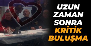 UZUN ZAMAN SONRA KRİTİK BULUŞMA