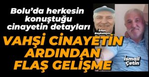 VAHŞİ CİNAYET SONRASINDA FLAŞ GELİŞME