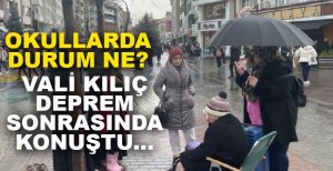 VALİ ERKAN KILIÇ DEPREM SONRASI KONUŞTU