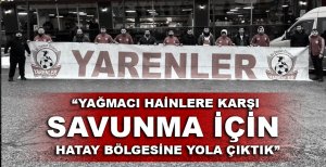 YARENLER HATAY’A YOLA ÇIKTI