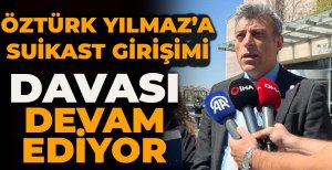YENİLİK PARTİSİ GENEL BAŞKANI ÖZTÜRK YILMAZ'A SUİKAST GİRİŞİMİ DAVASI DEVAM EDİYOR