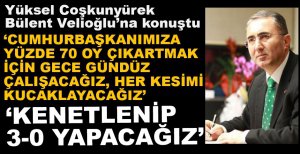 "HERKESİ KUCAKLAYACAĞIZ, 3-0 YAPACAĞIZ"