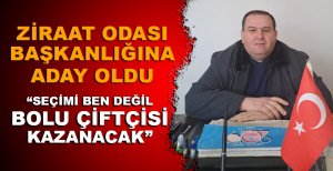ZİRAAT ODASI BAŞKANLIĞINA ADAY OLDUĞUNU AÇIKLADI