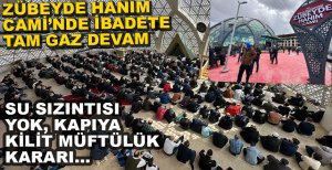 ZÜBEYDE HANIM CAMİ'NDE İBADET DEVAM EDİYOR