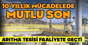 10 YILLIK MÜCADELEDE MUTLU SON: ARITMA TESİSİ FAALİYETE GEÇTİ