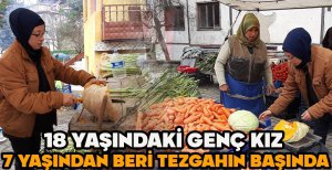 18 YAŞINDAKİ GENÇ KIZ 7 YAŞINDAN BERİ TEZGAHIN BAŞINDA