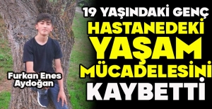 19 YAŞINDAKİ GENÇ HASTANEDEKİ YAŞAM MÜCADELESİNİ KAYBETTİ
