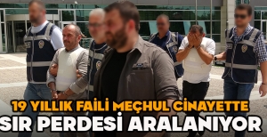 19 YILLIK FAİLİ MEÇHUL CİNAYETTE SIR PERDESİ ARALANIYOR: 2 ŞÜPHELİ ADLİYEDE