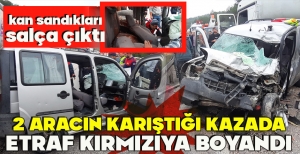2 ARACIN KARIŞTIĞI KAZADA ETRAF KIRMIZIYA BOYANDI, KAN SANDIKLARI SALÇA ÇIKTI