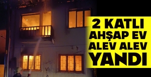 2 KATLI AHŞAP EV ALEV ALEV YANDI