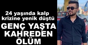 24 YAŞINDA KALP KRİZİNE YENİK DÜŞTÜ