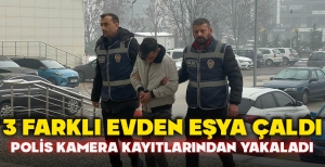 3 FARKLI EVDEN EŞYA ÇALDI: POLİS KAMERA KAYITLARINDAN YAKALADI