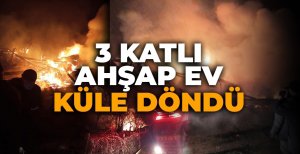 3 KATLI AHŞAP EV KÜLE DÖNDÜ