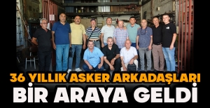 36 YILLIK ASKER ARKADAŞLARI BİR ARAYA GELDİ