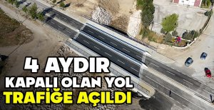 4 AYDIR KAPALI OLAN YOL TRAFİĞE AÇILDI