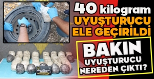 40 KİLOGRAM UYUŞTURUCU ELE GEÇİRİLDİ....BAKIN UYUŞTURUCU NEREDEN ÇIKTI?