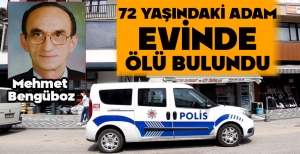 72 YAŞINDAKİ ADAM EVİNDE ÖLÜ BULUNDU