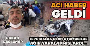 ACI HABER GELDİ... TEPETAKLAK OLAN OTOMOBİLDE AĞIR YARALANMIŞLARDI