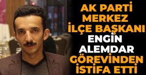 AK PARTİ BOLU MERKEZ İLÇE BAŞKANI ENGİN ALEMDAR GÖREVİNDEN İSTİFA ETTİ