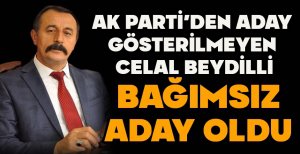 AK PARTİ'DEN ADAY GÖSTERİLMEYEN CELAL BEYDİLLİ BAĞIMSIZ ADAY OLDU