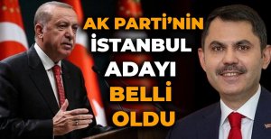 AK PARTİ'NİN İSTANBUL  ADAYI BELLİ OLDU