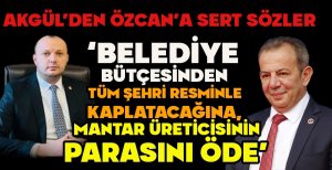 AKGÜL’DEN ÖZCAN’A SERT SÖZLER “BELEDİYE BÜTÇESİNDEN TÜM ŞEHRİ RESMİNLE KAPLATACAĞINA, MANTAR ÜRETİCİSİNİN PARASINI ÖDE”