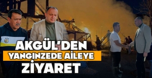 AKGÜL’DEN YANGINZEDE AİLEYE ZİYARET