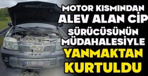 MOTOR KISMINDAN ALEV ALAN CİP, SÜRÜCÜSÜNÜN MÜDAHALESİYLE YANMAKTAN KURTULDU