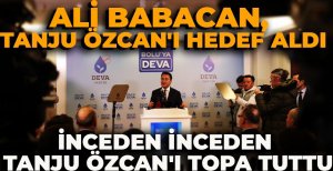 ALİ BABACAN, TANJU ÖZCAN'I HEDEF ALDI... İNCEDEN İNCEDEN TANJU ÖZCAN'I TOPA TUTTU