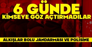 ALKIŞLAR BOLU'NUN KOLLUK KUVVETLERİNE... SADECE SON 6 GÜNDE YAPILAN İŞLER...