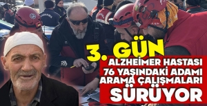 ALZHEİMER HASTASI 76 YAŞINDAKİ ADAMI ARAMA ÇALIŞMALARI SÜRÜYOR