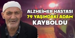 ALZHEİMER HASTASI 79 YAŞINDAKİ ADAM KAYBOLDU